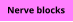 Nerve blocks