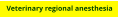 Veterinary regional anesthesia