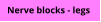 Nerve blocks - legs