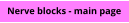 Nerve blocks - main page
