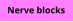 Nerve blocks