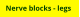 Nerve blocks - legs