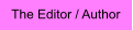 The Editor / Author